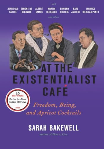 Stock image for At the Existentialist CafÃ©: Freedom, Being, and Apricot Cocktails with Jean-Paul Sartre, Simone de Beauvoir, Albert Camus, Martin Heidegger, Maurice Merleau-Ponty and Others for sale by Reliant Bookstore