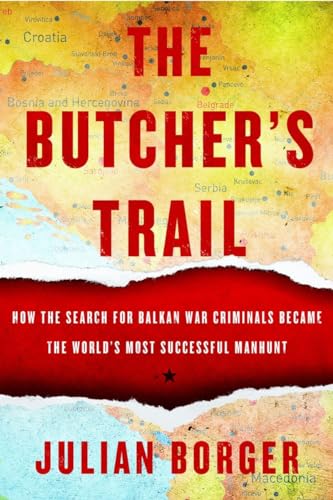 Stock image for The Butcher's Trail: How the Search for Balkan War Criminals Became the World's Most Successful Manhunt for sale by SecondSale