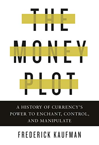 Beispielbild fr The Money Plot : A History of Currency's Power to Enchant, Control, and Manipulate zum Verkauf von Better World Books