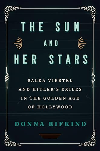 Imagen de archivo de The Sun and Her Stars: Salka Viertel and Hitler's Exiles in the Golden Age of Hollywood a la venta por New Legacy Books