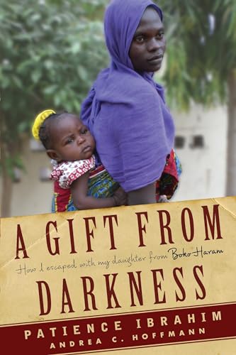 Beispielbild fr A Gift from Darkness : How I Escaped with My Daughter from Boko Haram zum Verkauf von Better World Books
