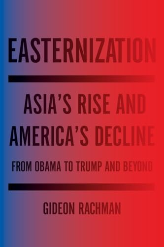 Imagen de archivo de Easternization: Asia's Rise and America's Decline From Obama to Trump and Beyond a la venta por BookHolders