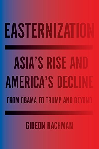 Stock image for Easternization: Asia's Rise and America's Decline From Obama to Trump and Beyond for sale by BookHolders