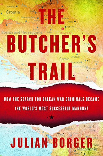 Stock image for The Butcher's Trail: How the Search for Balkan War Criminals Became the World's Most Successful Manhunt for sale by BooksRun