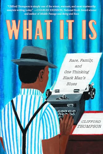 Stock image for What It Is : Race, Family, and One Thinking Black Man's Blues for sale by Better World Books