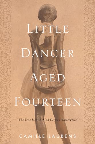 Stock image for Little Dancer Aged Fourteen: The True Story Behind Degas's Masterpiece for sale by Wonder Book