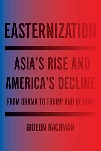 Beispielbild fr Easternization: Asia's Rise and America's Decline From Obama to Trump and Beyond zum Verkauf von Wonder Book