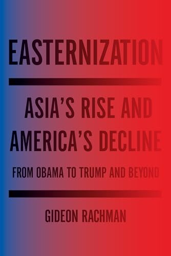 Stock image for Easternization: Asia's Rise and America's Decline From Obama to Trump and Beyond for sale by SecondSale