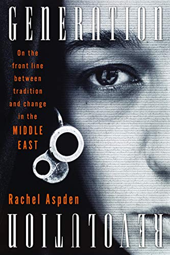 Imagen de archivo de Generation Revolution: On the Front Line Between Tradition and Change in the Middle East a la venta por Wonder Book