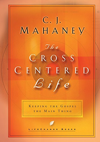 Beispielbild fr The Cross Centered Life: Keeping the Gospel The Main Thing zum Verkauf von BooksRun