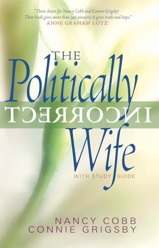 Imagen de archivo de The Politically Incorrect Wife: God's Plan for Marriage Still Works Today a la venta por SecondSale