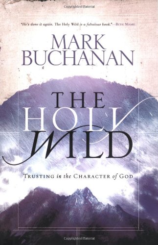 Beispielbild fr The Holy Wild : Trusting in the Character of God zum Verkauf von Better World Books