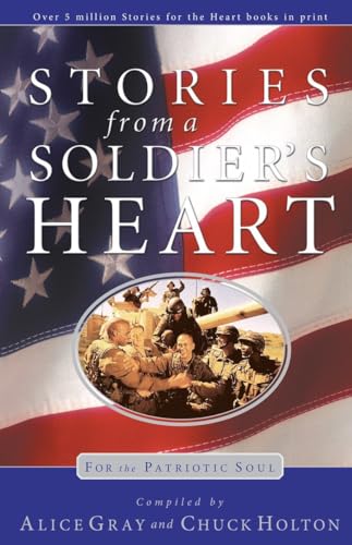 Stories From a Soldier's Heart: For the Patriotic Soul (9781590523070) by Gray, Alice; Holton, Chuck