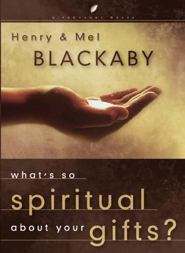 What's So Spiritual About Your Gifts? (LifeChange Books) (9781590523445) by Blackaby, Henry; Blackaby, Mel