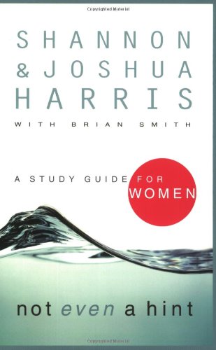 Not Even a Hint: A Study Guide for Women (9781590523544) by Harris, Joshua; Harris, Shannon