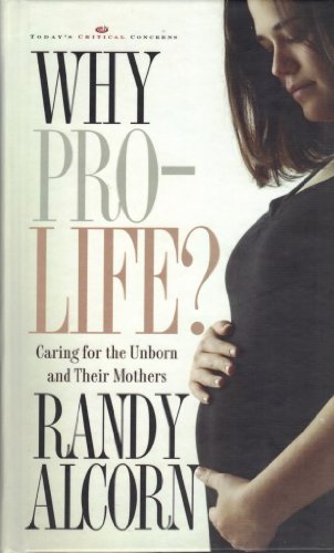 9781590523698: Why Pro-Life?: Caring for the Unborn and Their Mothers (Today's Critical Concerns)