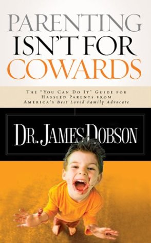 Stock image for Parenting Isn't for Cowards: The 'You Can Do It' Guide for Hassled Parents from America's Best-Loved Family Advocate for sale by SecondSale