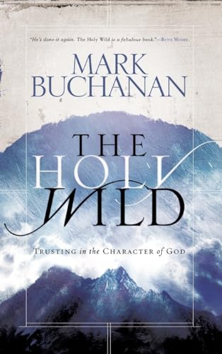 Beispielbild fr The Holy Wild: Trusting in the Character of God zum Verkauf von SecondSale