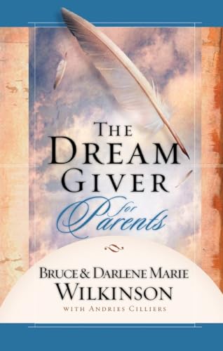 The Dream Giver for Parents (9781590524558) by Wilkinson, Bruce; Wilkinson, Darlene Marie