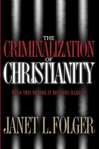 9781590524688: The Criminalization of Christianity: Read This Book Before it Becomes Illegal!