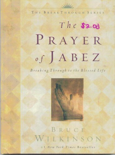 9781590524831: The Prayer of Jabez: Breaking Through to the Blessed Life by Bruce H. Wilkinson 1st (first) Edition (4/24/2000)