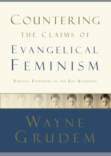 Beispielbild fr Countering the Claims of Evangelical Feminism : Biblical Responses to the Key Questions zum Verkauf von Better World Books