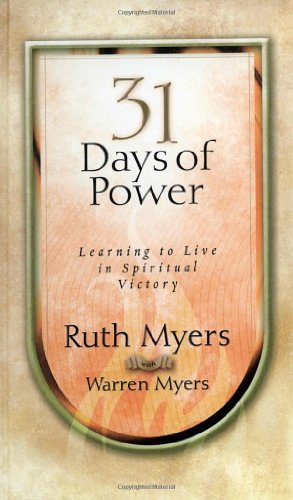 Thirty-One Days of Power: Learning to Live in Spiritual Victory (31 Days Series) (9781590525579) by Myers, Ruth; Myers, Warren