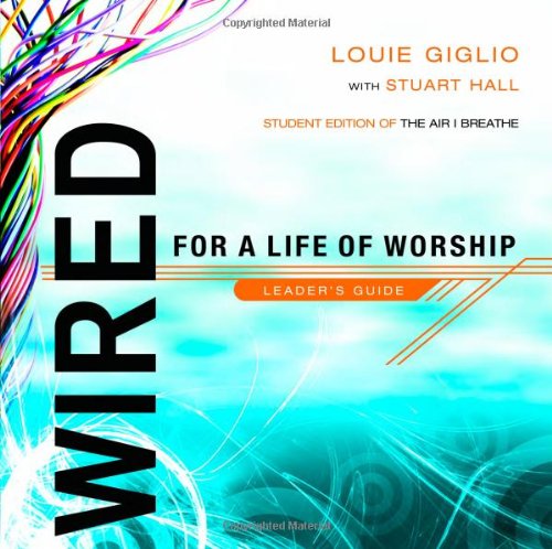 Wired: For a Life of Worship Leader's Guide (9781590526071) by Giglio, Louie; Hall, Stuart