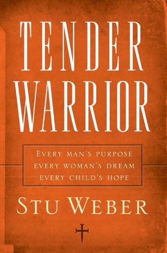 Beispielbild fr Tender Warrior: Every Man's Purpose, Every Woman's Dream, Every Child's Hope zum Verkauf von Dream Books Co.