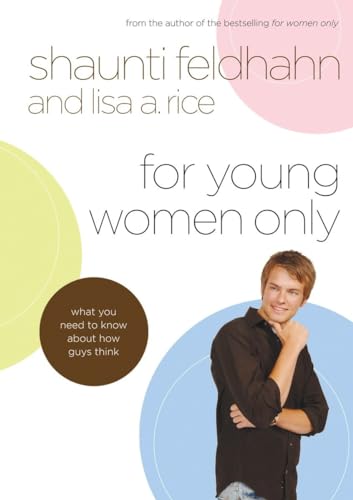 Stock image for For Young Women Only: What You Need to Know About How Guys Think for sale by Reliant Bookstore