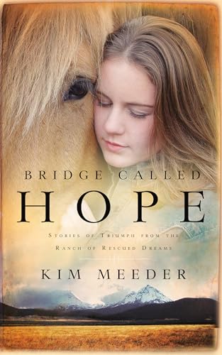 Stock image for Bridge Called Hope: Stories of Triumph from the Ranch of Rescued Dreams for sale by Gulf Coast Books
