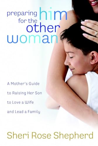 Beispielbild fr Preparing Him for the Other Woman: A Mother's Guide to Raising Her Son to Love a Wife and Lead a Family zum Verkauf von Wonder Book
