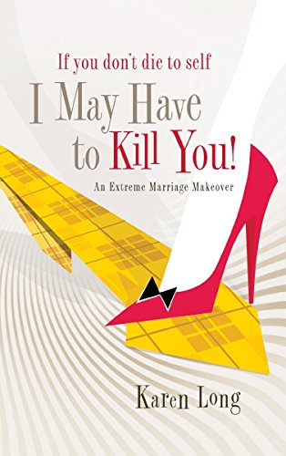 Imagen de archivo de If You Don't Die to Self, I May Have to Kill You: An Extreme Marriage Makeover a la venta por BooksRun