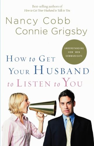 Stock image for How to Get Your Husband to Listen to You : Understanding How Men Communicate for sale by Better World Books