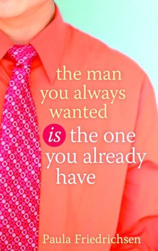 Stock image for The Man You Always Wanted Is the One You Already Have for sale by SecondSale