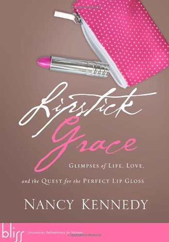 9781590527672: Lipstick Grace: Glimpses of Life, Love, and the Quest for the Perfect Lip Gloss