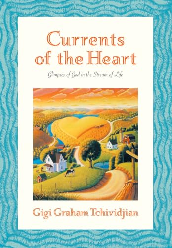 Stock image for Currents of the Heart: Glimpses of God in the Stream of Life for sale by Books From California