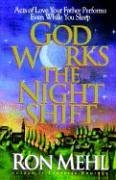 Beispielbild fr God Works the Night Shift: Acts of Love Your Father Performs Even While You Sleep zum Verkauf von Irish Booksellers