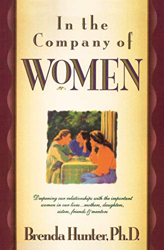 Stock image for In the Company of Women: Deepening Our Relationships with the Important Women in Our Lives for sale by ZBK Books