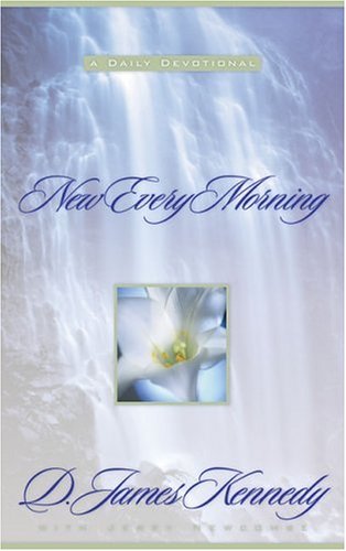 New Every Morning: A Daily Devotional (9781590528358) by Kennedy, Dr. James; Newcombe, Jerry