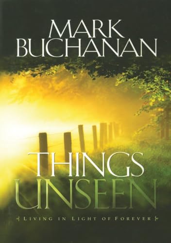 Things Unseen: Living in Light of Forever (9781590528839) by Buchanan, Mark