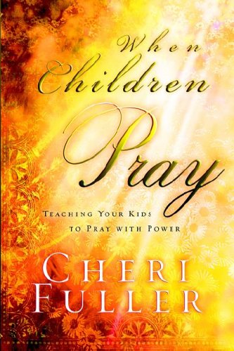 Beispielbild fr When Children Pray: Teaching Your Kids to Pray with Power zum Verkauf von Wonder Book