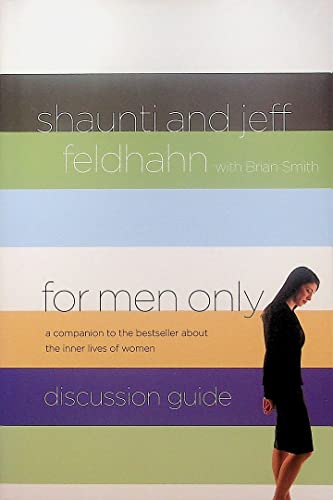 For Men Only Discussion Guide: A Companion to the Bestseller About the Inner Lives of Women (9781590529898) by Feldhahn, Jeff; Feldhahn, Shaunti