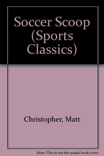 Soccer Scoop (Sports Classics) (9781590547724) by Christopher, Matt