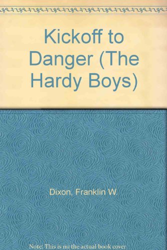 Kickoff to Danger (The Hardy Boys) (9781590548431) by Dixon, Franklin W.