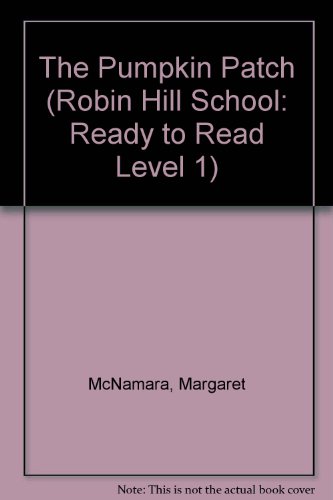 The Pumpkin Patch (Robin Hill School: Ready to Read Level 1) (9781590549322) by McNamara, Margaret