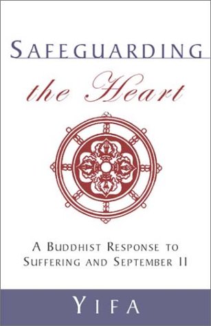 Safeguarding the Heart: A Buddhist Response to Suffering and September 11 (9781590560341) by Yifa