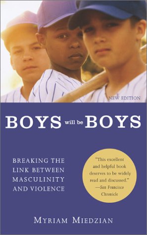 Beispielbild fr Boys Will Be Boys: Breaking the Link Between Masculinity and Violence zum Verkauf von BookHolders