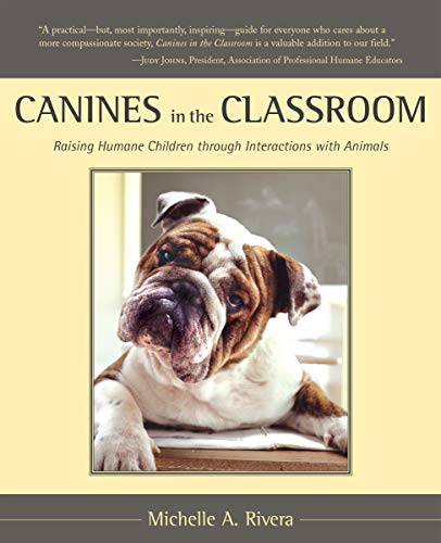 CANINES IN THE CLASSROOM: The Making Of A (hardcover)umane Society Through Animal Interactions