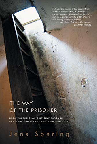 WAY OF THE PRISONER: Breaking The Chains Of Self Through Centering Prayer & Practice